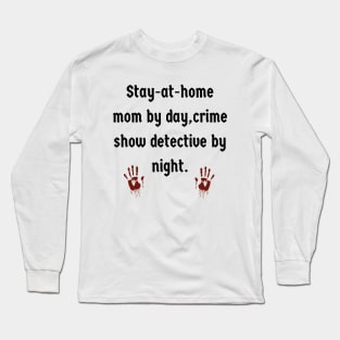 SAHM by day, Crime Show Detective By Night Long Sleeve T-Shirt